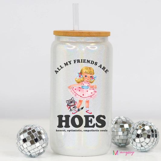 All My Friends are HOES Funny Glitter Glass Cup